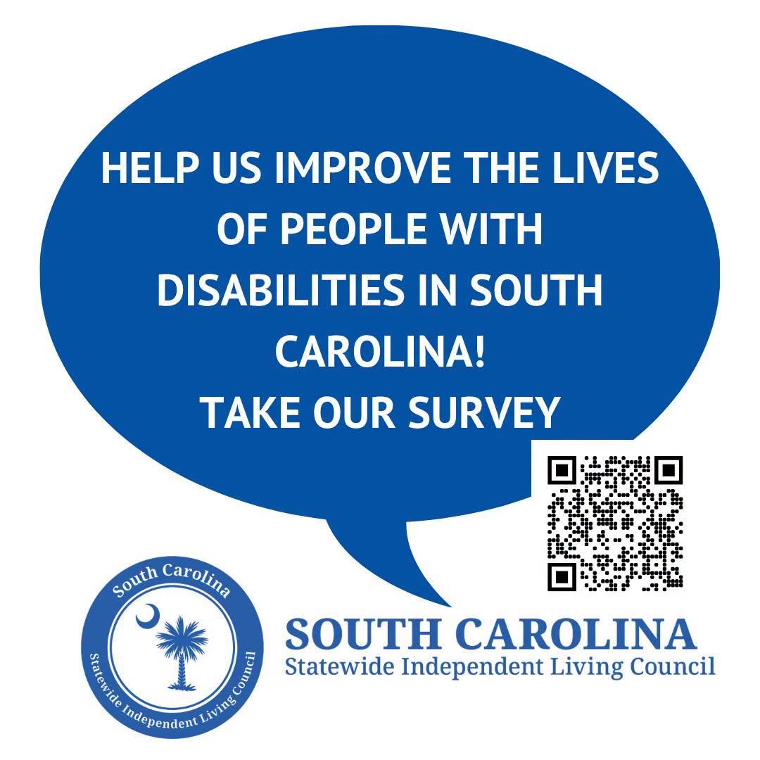 Help us improve the lives of people with disabilities in South Carolina! Take our survey. South Carolina Statewide Independent Living Council.